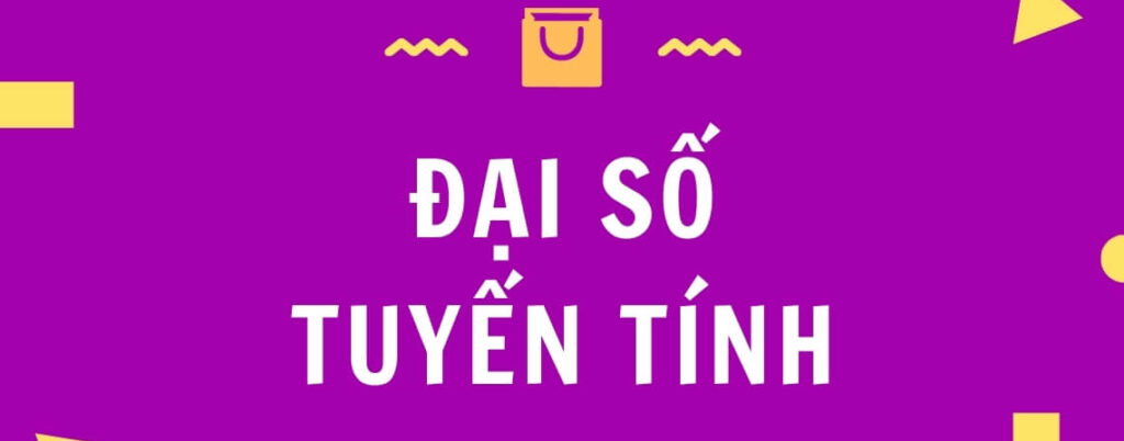 ĐẠI SỐ TUYẾN TÍNH