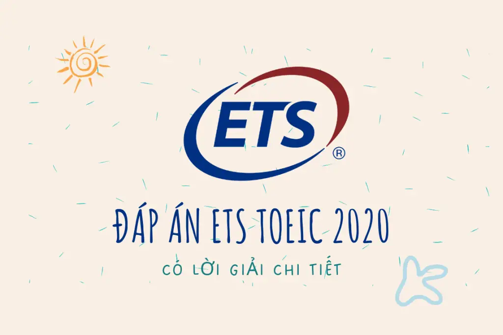 Đáp án ETS TOEIC 2020 có lời giải chi tiết