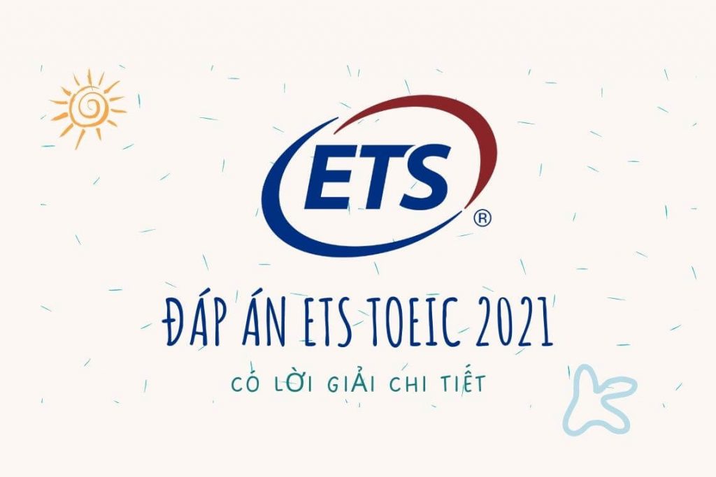 Đáp án ETS TOEIC 2021 (có lời giải chi tiết)