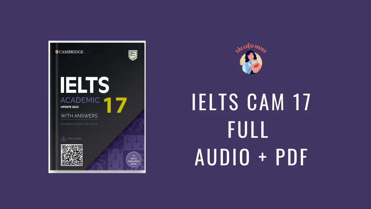 Chia sẻ trọn bộ Cambridge IELTS 17 (PDF+Audio) bản đẹp