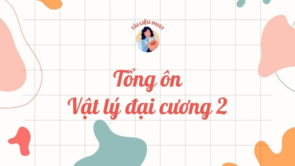 Tổng ôn Vật lý đại cương 2
