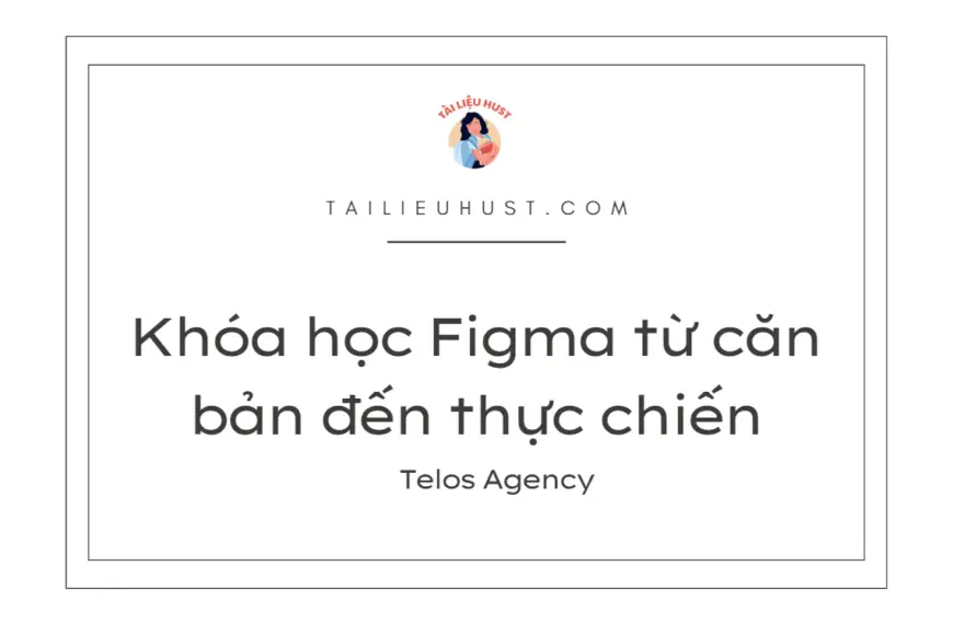 Khóa học Figma từ căn bản đến thực chiến – Telos Agency