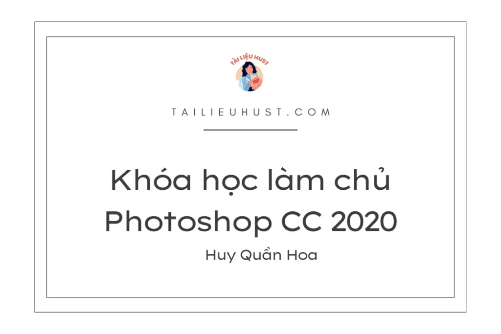 Khóa học làm chủ Photoshop CC 2020 - Huy Quần Hoa