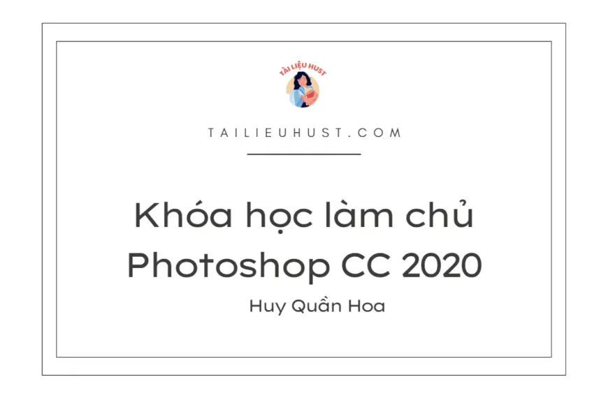 Khóa học làm chủ Photoshop CC 2020 – Huy Quần Hoa