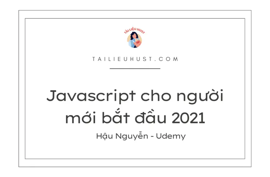 Khóa học Javascript cho người mới bắt đầu 2021 (Hậu Nguyễn)