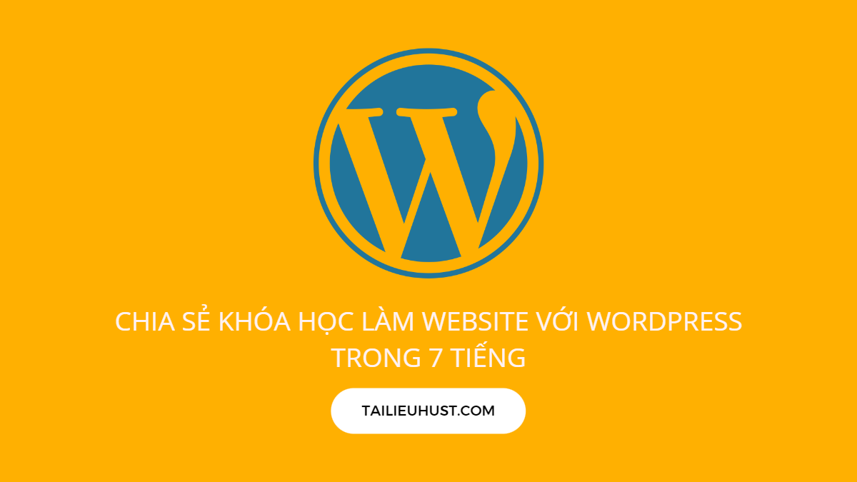 Chia sẻ khóa học làm website với Wordpress trong 7 tiếng