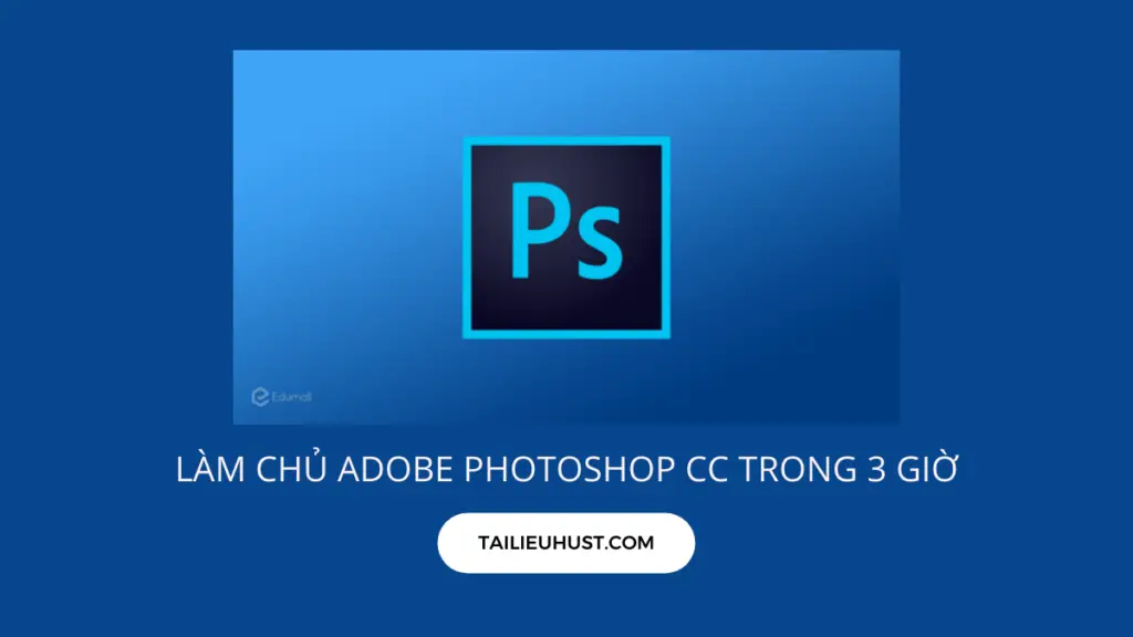 Làm chủ Adobe Photoshop CC trong 3 giờ