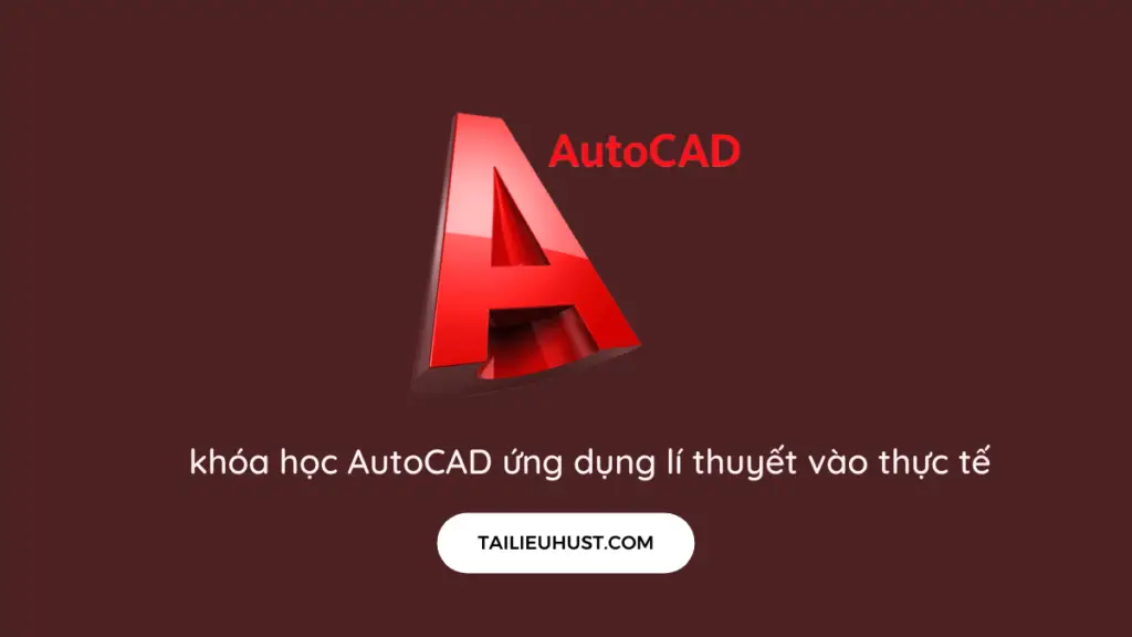 Chia sẻ khóa học AutoCAD ứng dụng lí thuyết vào thực tế
