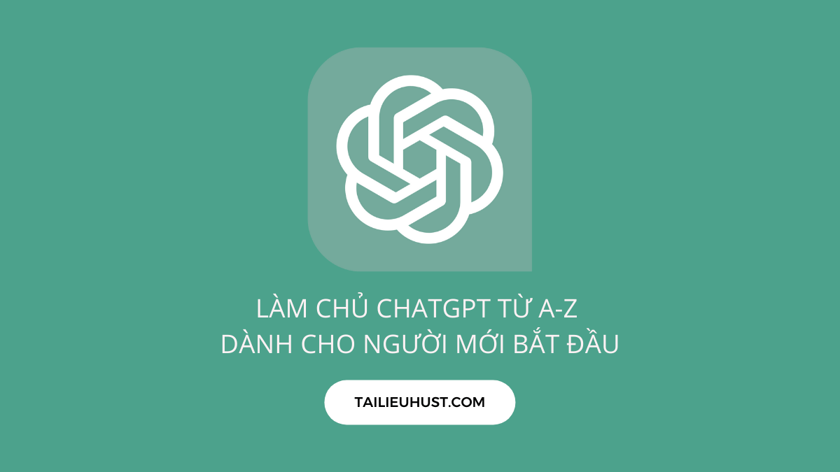Khóa học Làm chủ ChatGPT từ A-Z dành cho người mới bắt đầu