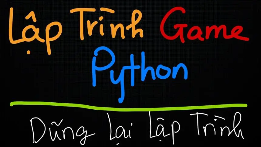 Chia sẻ khóa Học Lập Trình Game Python - Dũng Lại miễn phí