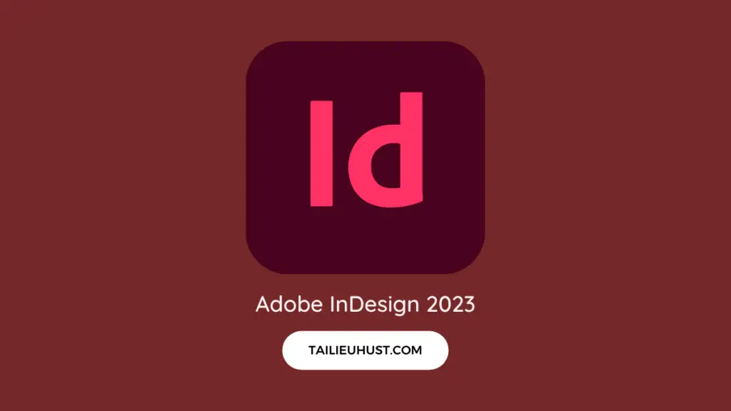 Tải Adobe InDesign 2023 + Hướng dẫn cài đặt