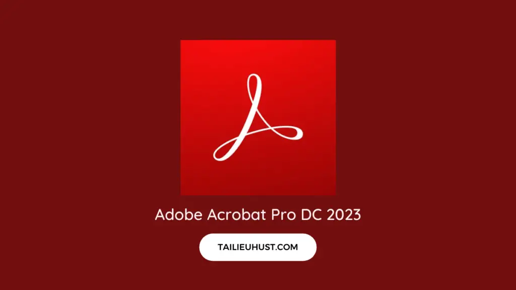 TẢI Adobe Acrobat Pro DC 2023 KÍCH HOẠT SẴN BẢN QUYỀN