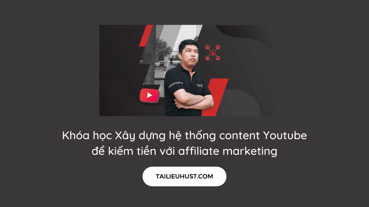Khóa học Xây dựng hệ thống content Youtube để kiếm tiền với affiliate marketing