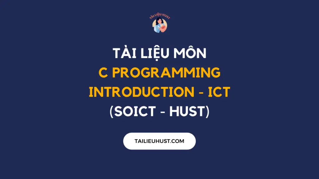 Tài liệu môn C Programming Introduction - ICT (HUST)