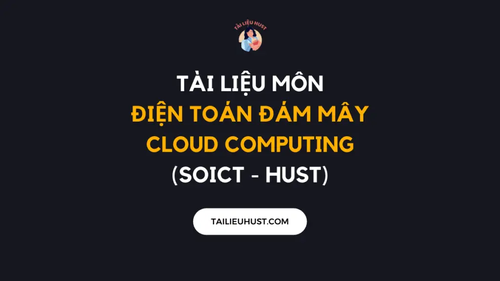 Tài liệu môn Điện toán đám mây - Cloud Computing (HUST)