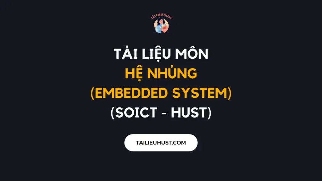 Tài liệu môn hệ nhúng (Embedded System) - HUST