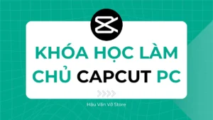 Khóa học làm chủ Capcut PC tiếng Việt