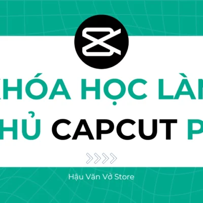 Khóa học làm chủ Capcut PC tiếng Việt