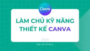 Khóa học làm chủ kỹ năng thiết kế Canva
