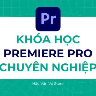 Khóa học Premiere Pro chuyên nghiệp