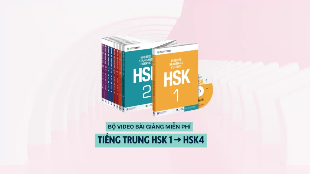 Trọn bộ tài liệu học tiếng trung HSK 1 tới HSK 4 (video)